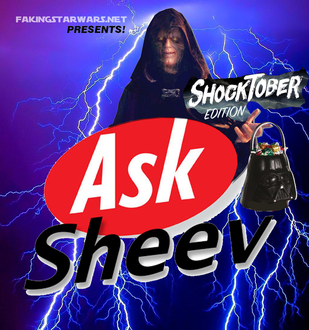 Ask Sheev: Shocktober Edition